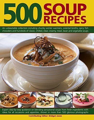 Beispielbild fr 500 Soup Recipes: An Unbeatable Collection Including Chunky Winter Warmers, Oriental Broths, Spicy Fish Chowders And Hundreds Of Classic, Chilled, Clear, Cream, Meat, Bean And Vegetable Soups zum Verkauf von SecondSale