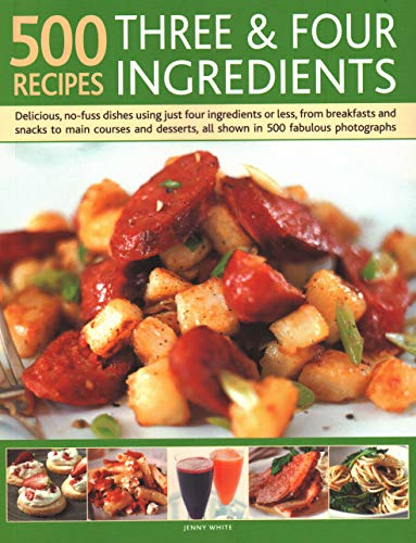 Beispielbild fr 500 Recipes: Three and Four Ingredients : Delicious, No-Fuss Dishes Using Just Four Ingredients or Less, from Breakfast and Snacks to Main Courses and Desserts, All Shown in 500 Fabulous Photographs zum Verkauf von Better World Books