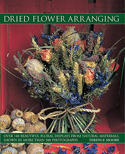 Stock image for Dried Flower Arranging : Over 140 Beautiful Floral Displays from Natural Materials, Shown in More Than 500 Photographs for sale by Better World Books