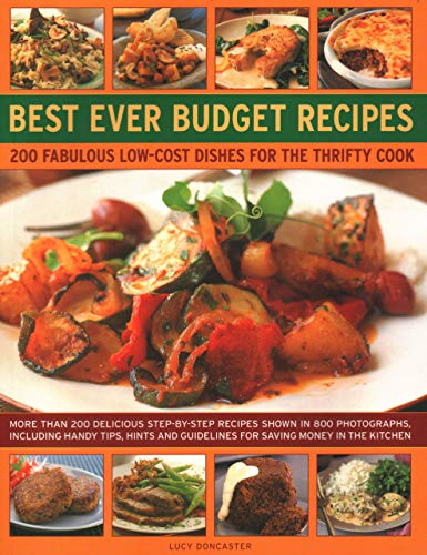 Imagen de archivo de Best Ever Budget Recipes: 200 Fabulous Low-Cost Dishes For The Thrifty Cook: More Than 175 Delicious Step-By-Step Recipes Shown In 800 Photographs, . Guidelines For Saving Money In The Kitchen a la venta por SecondSale