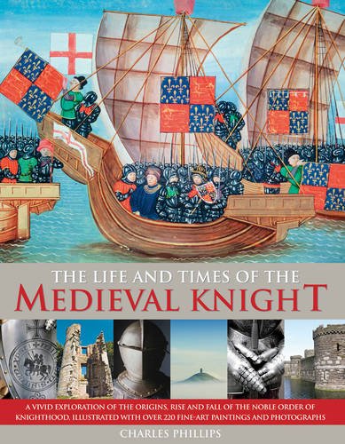 Beispielbild fr Life Times of the Medieval Knight: A Vivid Exploration of the Origins, Rise and Fall of the Noble Order of Knighthood, Illustrated with Over 220 Fine Art Paintings and Photographs zum Verkauf von WorldofBooks