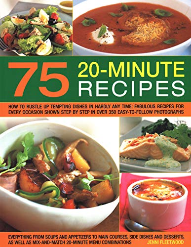 Stock image for 75 Twenty-Minute Tasty Recipes: How to rustle up tempting dishes in hardly any time: fabulous recipes for every occasion shown step by step in over . as mix-and-match 20-minute menu combinations for sale by Chiron Media