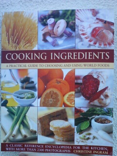 Stock image for Cooking Ingredients, a Practical Guide to Choosing and Using World Foods for sale by Better World Books