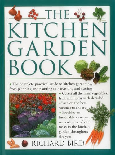 Stock image for The Kitchen Garden Book: The Complete Practical Guide To Kitchen Gardening, From Planning And Planting To Harvesting And Storing for sale by GF Books, Inc.
