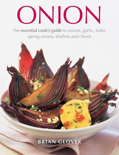 Beispielbild fr Onion: The Essential Cook's Guide to Onions, Garlic, Leeks, Spring Onions, Shallots and Chives zum Verkauf von WorldofBooks