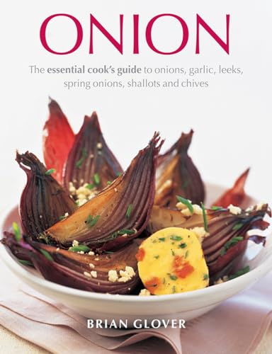 Imagen de archivo de Onion: The Essential Cook's Guide to Onions, Garlic, Leeks, Spring Onions, Shallots and Chives a la venta por WorldofBooks