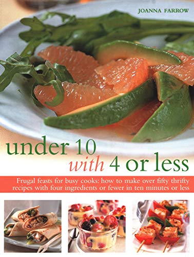 Beispielbild fr Under 10 with 4 or Less: Frugal feasts for busy cooks: how to make fifty thrifty recipes with four ingredients or fewer in ten minutes or less zum Verkauf von WorldofBooks