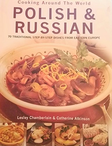 Stock image for Cooking Around the World: Polish & Russian-70 Traditional Step-By-Step Dishes From Eastern Europe for sale by Basement Seller 101