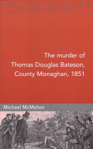 Imagen de archivo de The Murder of Thomas Dawson Bateson, Monaghan, 1851: 67 (Maynooth Studies in Local History) a la venta por WorldofBooks