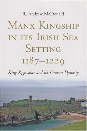 9781846820472: Manx Kingship in Its Irish Sea Setting, 1187-1229: King Rognvaldr and the Crovan Dynasty