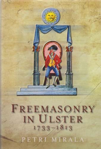 9781846820564: Freemasonry in Ulster 1733-1813: A Social and Political History of the Masonic Brotherhood in the North of Ireland