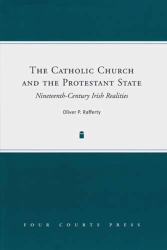 Beispielbild fr The Catholic Church and the Protestant State: Nineteenth-Century Irish Realities zum Verkauf von Monster Bookshop