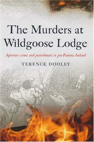 Imagen de archivo de The Murders at Wildgoose Lodge: Agrarian Crime and Punishment in Pre-famine Ireland a la venta por WorldofBooks