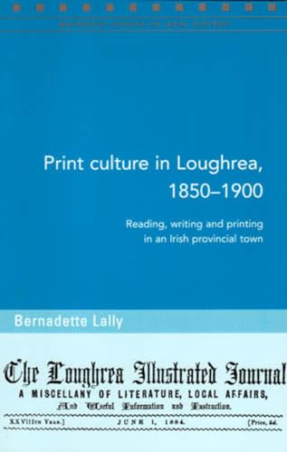 Imagen de archivo de Print culture in Loughrea, 1850-1900 a la venta por Tall Stories BA