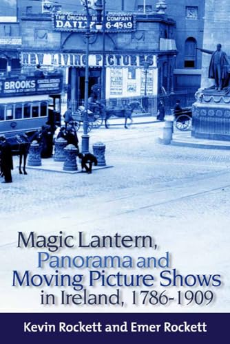 Magic Lantern, Panorama and Moving Picture Shows in Ireland, 1786-1909 (9781846823152) by Rockett, Kevin; Rockett, Emer