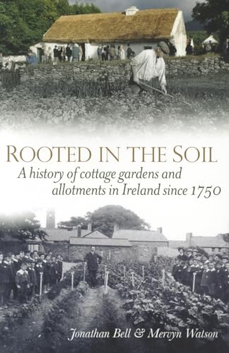 Stock image for Rooted in the Soil: Cottage Gardens and Allotments in Ireland Since 1750 for sale by WorldofBooks