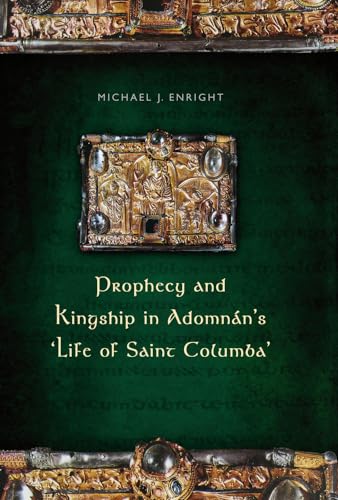 Prophecy and Kingship in Adomnan's 'Life of Saint Columba' (9781846823824) by Enright, Michael J.