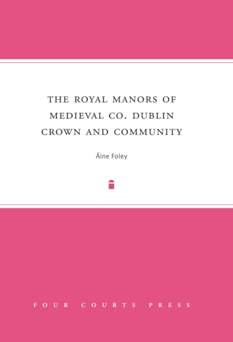 Beispielbild fr The Royal Manors of Medieval Co. Dublin: Crown and Community. zum Verkauf von Plurabelle Books Ltd