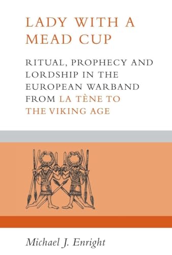 9781846824289: Lady with a Mead Cup: Ritual, prophecy and lordship in the European warband from La Tene to the Viking Age