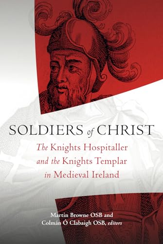 9781846825729: Soldiers of Christ: The Knights Hospitaller and the Knights Templar in Medieval Ireland