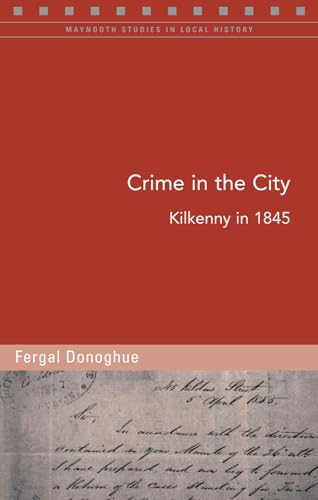 9781846825811: Crime in the City: Kilkenny in 1845 (Maynooth Studies in Local History)
