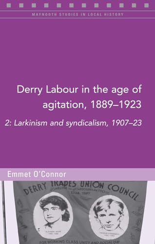 Stock image for Derry Labour in the Age of Agitation, 1889-1923: Larkinism and Syndicalism, 1907-23: Volume 2 (Maynooth Studies in Local History) for sale by WorldofBooks