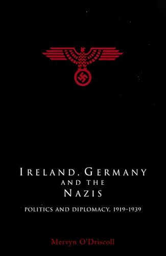 Ireland, Germany and the Nazis: Politics and Diplomacy, 1919-1939 (Paperback) - Mervyn O'Driscoll