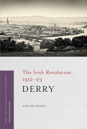 Beispielbild fr Derry: The Irish revolution, 1912-1923 (The Irish Revolution, 1912-23) zum Verkauf von WorldofBooks