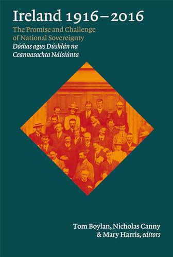 Imagen de archivo de Ireland, 1916-2016: The promise and challenge of national sovereignty (Dochas agus Dushlan na Ceannasachta Naisiunta) a la venta por Tall Stories BA