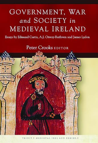 9781846827334: Government, War and Society in Medieval Ireland: Essays by Edmund Curtis, A.J. Otway-Ruthven and James Lydon