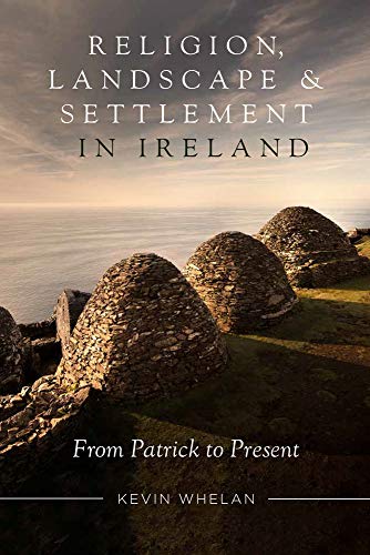 Beispielbild fr Religion, landscape and settlement in Ireland, 432-2018: From Patrick to Present (Studies of Irish Historic Settlement) zum Verkauf von WorldofBooks