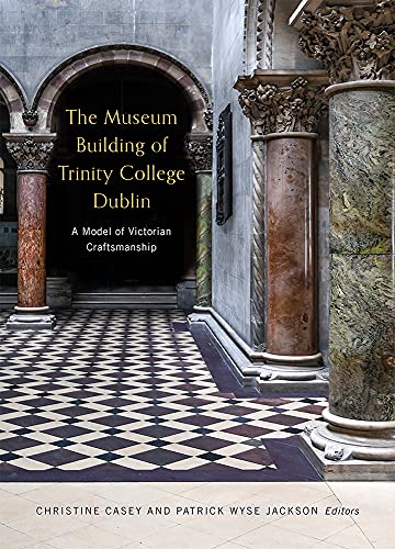 Stock image for The Museum Building of Trinity College Dublin: A model of Victorian craftsmanship for sale by Kennys Bookstore