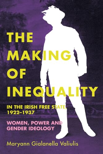 9781846827921: The making of inequality in the Irish Free State, 1922–37: Women, power and gender ideology