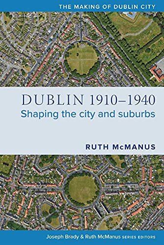 9781846829833: Dublin, 1910-1940: Shaping the city and suburbs (The Making of Dublin City)