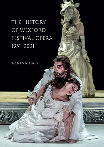 Beispielbild fr The history of the Wexford Festival Opera, 1951-2021: In a place like no other zum Verkauf von WorldofBooks