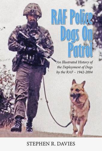 Beispielbild fr RAF Police Dogs on Patrol: An Illustrated History of the Deployment of Dogs by the Royal Air Force zum Verkauf von WorldofBooks