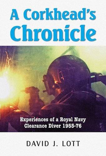 9781846830013: A Corkhead's Chronicle: Experiences of a Royal Navy Clearance Diver 1955 - 76