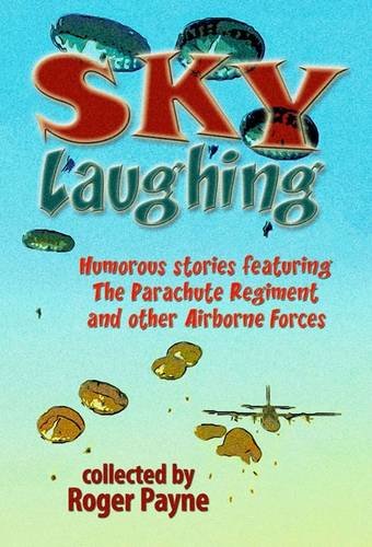 Stock image for Sky Laughing: Humorous Stories Featuring the Parachute Regiment and Other Airborne Forces for sale by WorldofBooks