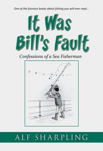 Imagen de archivo de It Was Bill's Fault: The Comical Misadventures of Two Would-Be Sea Fishermen in Essex, Cornwall & Wales a la venta por WorldofBooks