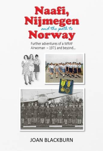 Stock image for Naafi Nijmegen and the Path to Norway: Further Adventures of a WRAF Airwoman - 1971 and Beyond for sale by WorldofBooks