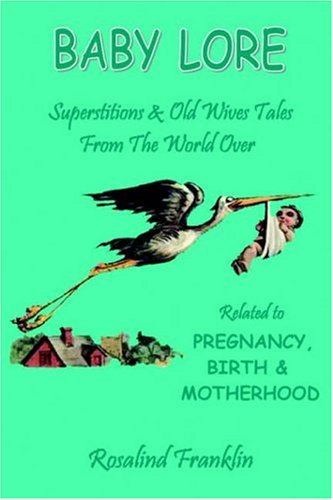 9781846853692: Baby Lore: Superstitions and Old Wives Tales from the World over Related to Pregnancy, Birth and Babycare