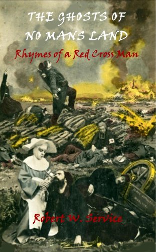 The Ghosts of No Man's Land: The Rhymes of a Red Cross Man (9781846856051) by Robert W Service
