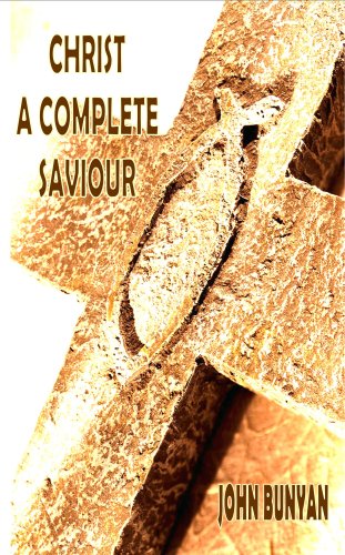 Christ a Complete Saviour: The Intercession of Christ and Who Are Privileged in It (9781846856709) by John Bunyan