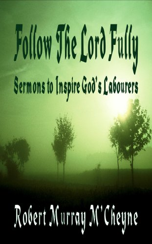 Follow the Lord Fully: Words to Inspire God's Labourers by Robert Murray M'cheyne (9781846856983) by R M M'Cheyne; R M McCheyne; Robert Murray M'Cheyne; Robert Murray McCheyne