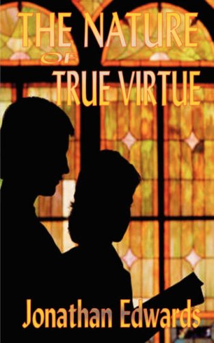 9781846857591: The Nature of True Virtue (the Works of Jonathan Edwards)