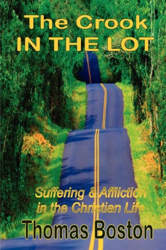 The Crook in the Lot: Dealing With Affliction & Suffering (Puritan Classics) (9781846857935) by Boston, Thomas