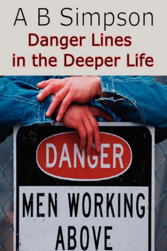 Danger Lines in the Deeper Life: Letting Slip of Victory with Lessons from the Book of Judges why Spiritual Defeat & Discouragement Can Follow Times of Great Blessing (9781846858680) by A.B. Simpson