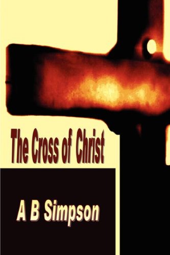 The Cross of Christ (Holy Spirit Christian Power Classics) (9781846859212) by Simpson, Albert Benjamin