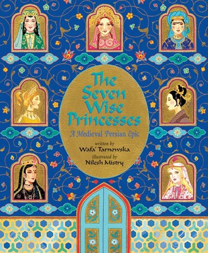 9781846862502: The Seven Wise Princesses: A Medieval Persian Epic