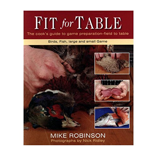 Imagen de archivo de Fit for Table: The Cooks Guide to Game Preparation a la venta por Greener Books